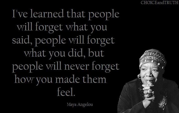 People will never forget how you made them feel - MAYA ... - 720 x 453 jpeg 32kB