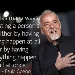 Life has a way of testing a persons will<BR> – Paulo Coelho