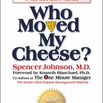 Who Moved My Cheese?<BR>– Spencer Johnson