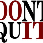 Don’t Quit. Just DO IT